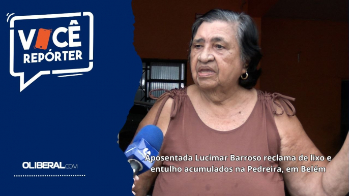 Aposentada Lucimar Barroso reclama de lixo e entulho acumulados na Pedreira, em Belém