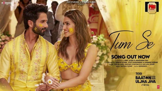 Tum Se : Shahid Kapoor, Kriti Sanon | Sachin-Jigar, Raghav Chaitanya, Varun Jain, Indraneel