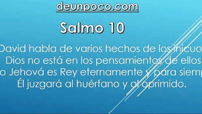 Salmo 10 David habla de varios hechos de los inicuos — Dios no está en los pensamientos de ellos — Pero Jehová es Rey eternamente y para siempre — Él juzgará al huérfano y al oprimido.