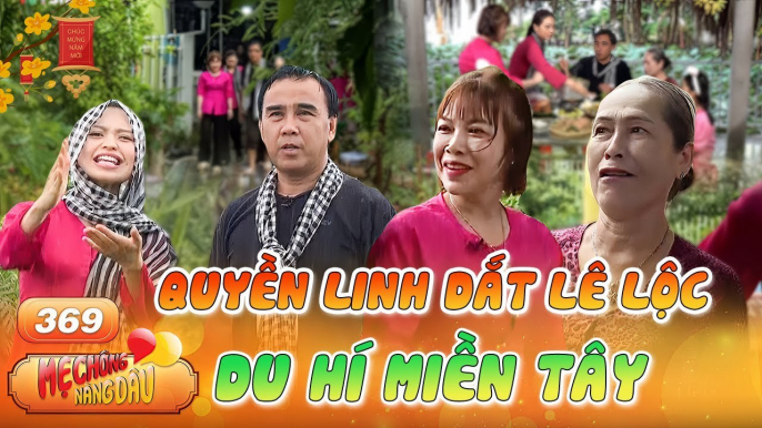 Mẹ Chồng Nàng Dâu #369_ Quyền Linh, Lê Lộc DU HÀNH miền Tây, TRẦM TRỒ với Cơ ngơi của mẹ chồng