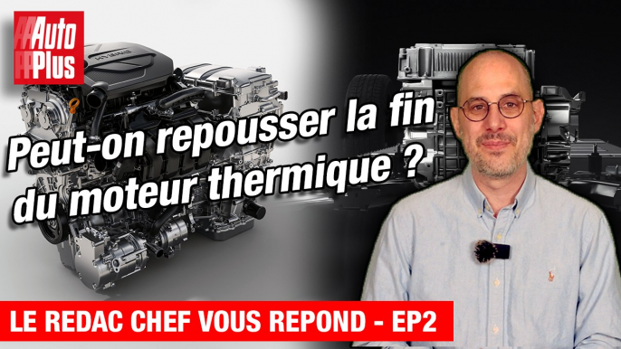 Peut-on repousser la FIN du MOTEUR THERMIQUE ? - Le rédac chef vous répond EP 2