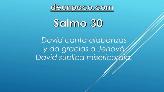 Salmo 30 David canta alabanzas y da gracias a Jehová — David suplica misericordia