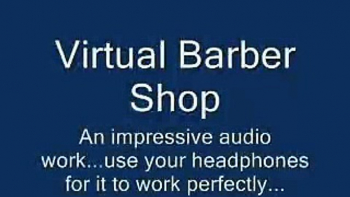 Virtual Barber Shop "Audio use headphones, close ur eyes"