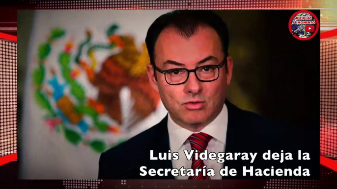 Luis Videgaray deja la Secretaría de Haciend