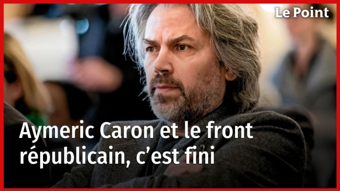 Aymeric Caron et le front républicain, c’est fini