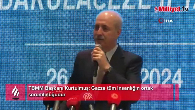 TBMM Başkanı Kurtulmuş: Gazze tüm insanlığın ortak sorumluluğudur