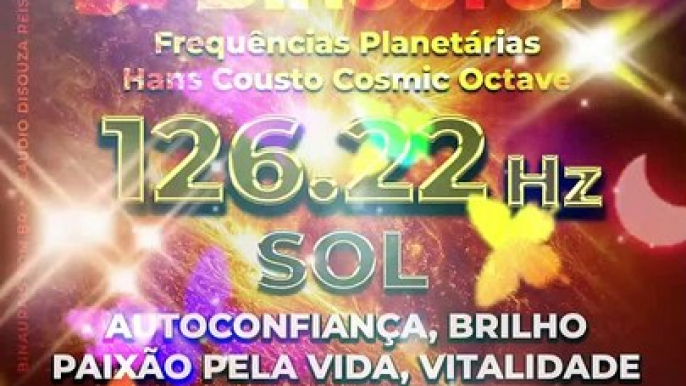 126.22 Hz : Som do SOL, AutoConfiança, Paixão pela Vida, Brilho, Vitalidade, Chakra Plexo Solar