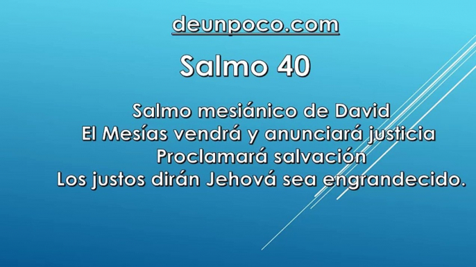 Salmo 40 Salmo mesiánico de David El Mesías vendrá y anunciará justicia Proclamará salvación Los justos dirán: Jehová sea engrandecido.