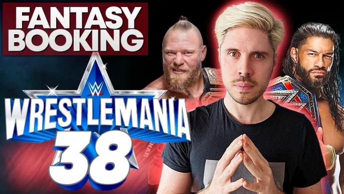 How Adam Would Book... WrestleMania 38