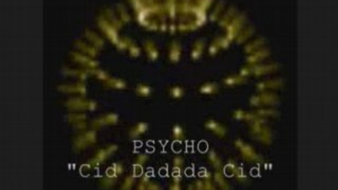 Psycho  "cid dadada cid"