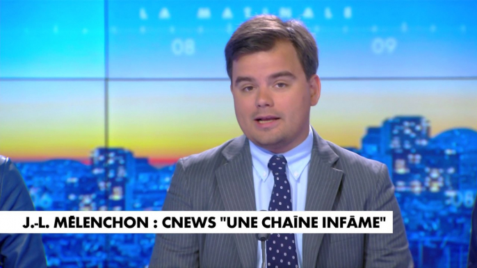 L'édito de Gauthier Le Bret : «Jean-Luc Mélenchon : CNEWS "une chaîne infâme"»