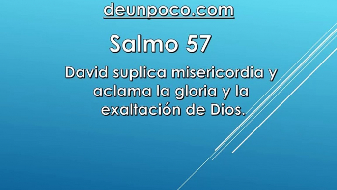 Salmo 57 David suplica misericordia y aclama la gloria y la exaltación de Dios.