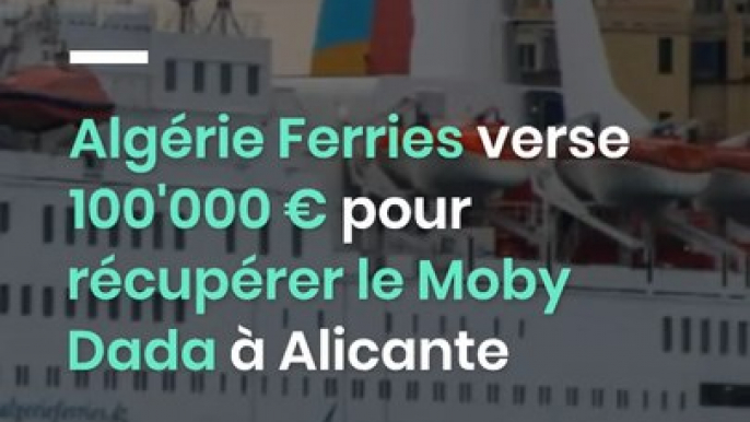 Algérie Ferries verse 100'000 € pour récupérer le Moby Dada à Alicante