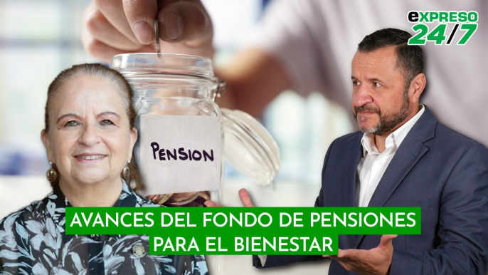 Avances del Fondo de Pensiones para el Bienestar