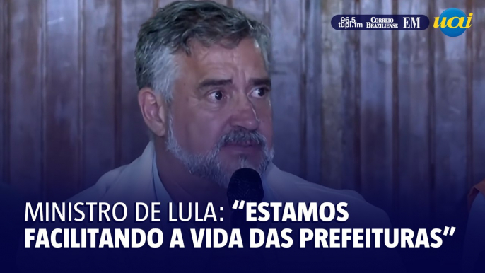 Ministro de Lula: "Estamos facilitando a vida das prefeituras"