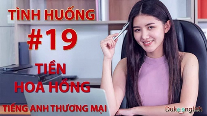 Tình huống #19: TIỀN HOA HỒNG - TIẾNG ANH THƯƠNG MẠI | Nhiều giọng đọc | Dễ nghe dễ hiểu