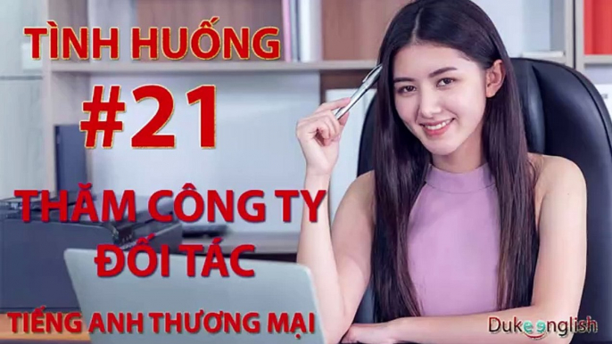 Tình huống #21: THĂM CÔNG TY ĐỐI TÁC - TIẾNG ANH THƯƠNG MẠI | Nhiều giọng đọc | Dễ nghe dễ hiểu