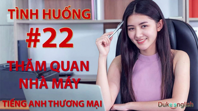 Tình huống #22: THĂM QUAN NHÀ MÁY - TIẾNG ANH THƯƠNG MẠI | Nhiều giọng đọc | Dễ nghe dễ hiểu