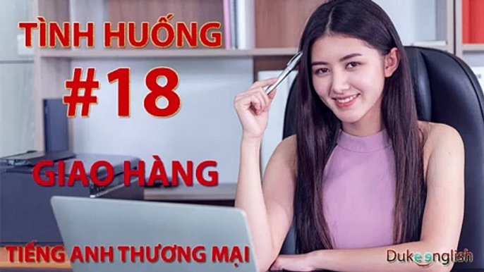 Tình huống #18: GIAO HÀNG - TIẾNG ANH THƯƠNG MẠI | Nhiều giọng đọc | Dễ nghe dễ hiểu