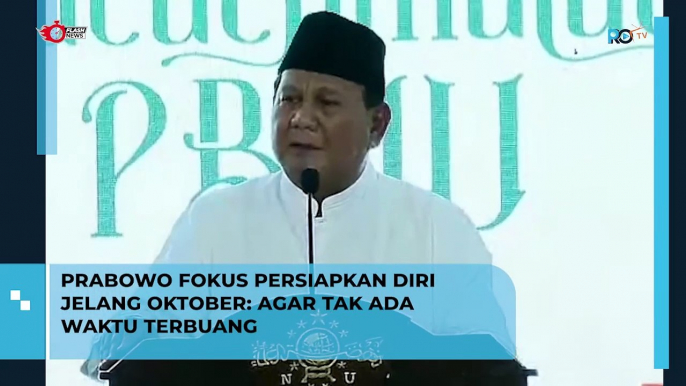 Prabowo Fokus Persiapkan Diri Jelang Oktober Agar Tak Ada Waktu Terbuang