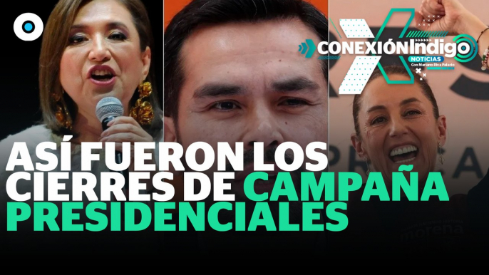 ¿Cuándo es el cierre de campaña de Sheinbaum, Xóchitl Gálvez y Álvarez Máynez? | Reporte Indigo