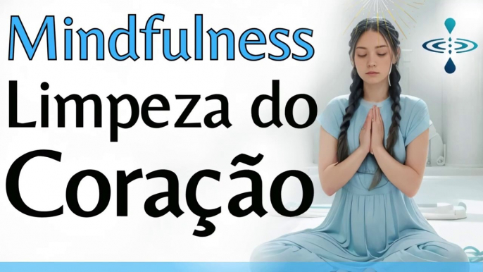 CORAÇÃO LIMPO E CHEIO DE GRATIDÃO_ MEDITAÇÃO  GUIADA MINDFULNESS PARA COMBATER A ANSIEDADE