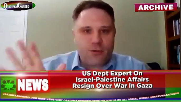 US Dept Expert On Israel-Palestine Affairs Resign Over War In Gaza ~ OsazuwaAkonedo