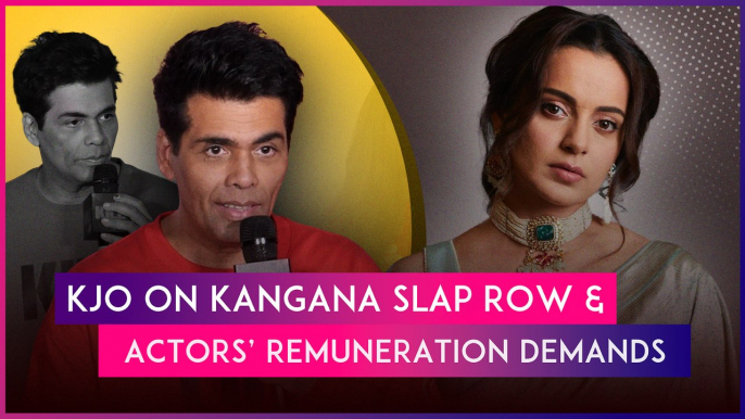 Karan Johar Breaks Silence On Kangana Ranaut’s Slap Incident And Celebrities’ Salary Demands