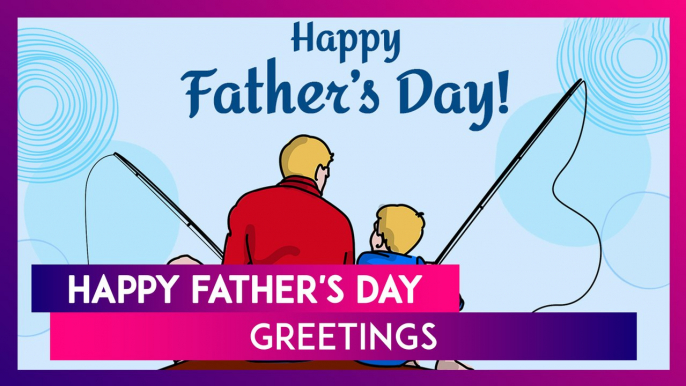 Happy Father’s Day 2024 Wishes, Greetings, Images, Messages, Wallpapers And Quotes