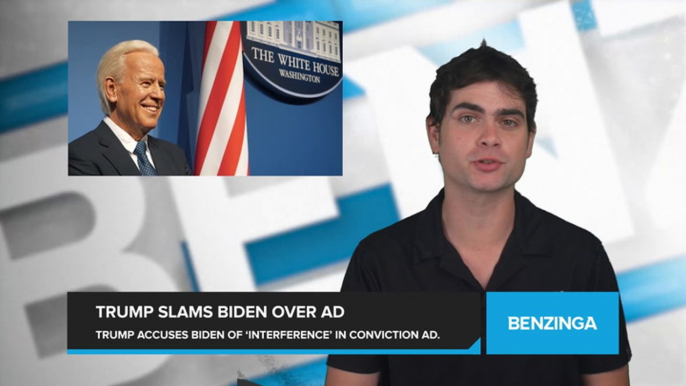 Trump Accuses Biden of 'Election Interference' as New Biden Ad Highlights Trump's Criminal Conviction