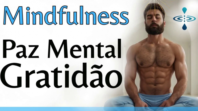 RELAXE A MENTE _ MEDITAÇÃO MINDFULNESS PARA CULTIVAR GRATIDÃO COM A ATENÇÃO PLENA CONTRA A ANSIEDADE