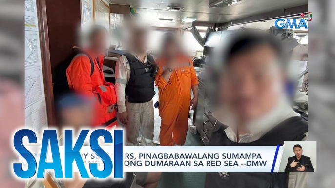 Pinoy seafarers, pinagbabawalang sumampa sa ilang barkong dumaraan sa Red Sea --DMW | Saksi