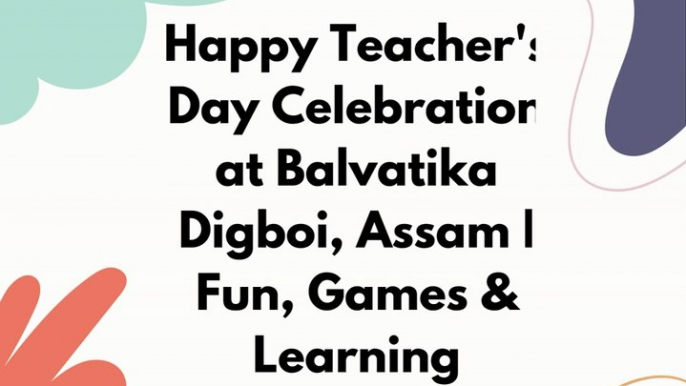 Happy Teacher's Day Celebration at Balvatika Digboi, Assam | Fun, Games & Learning