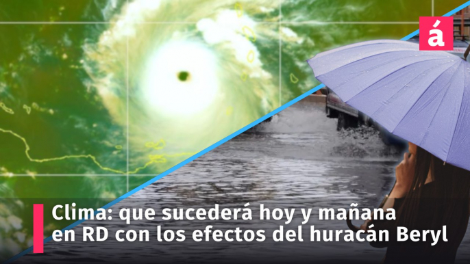 Clima: Informe del tiempo en República Dominicana, cuáles serán los efectos del huracán Beryl hoy 2 y mañana 3 de julio