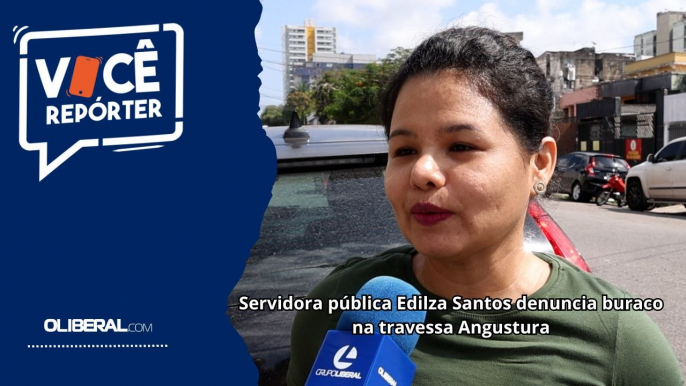 Servidora pública Edilza Santos denuncia buraco na travessa Angustura