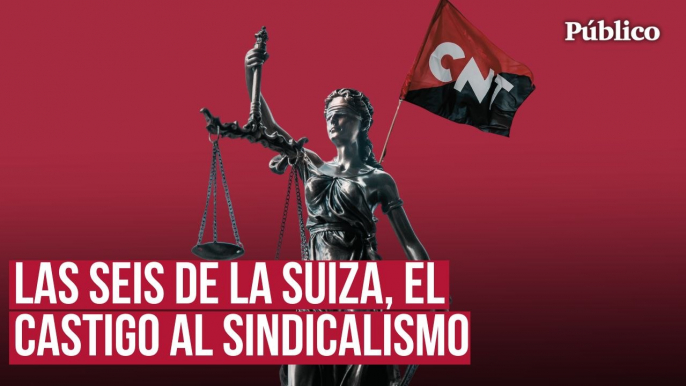 Las seis de La Suiza: por qué seis sindicalistas de la CNT pueden entrar en la cárcel