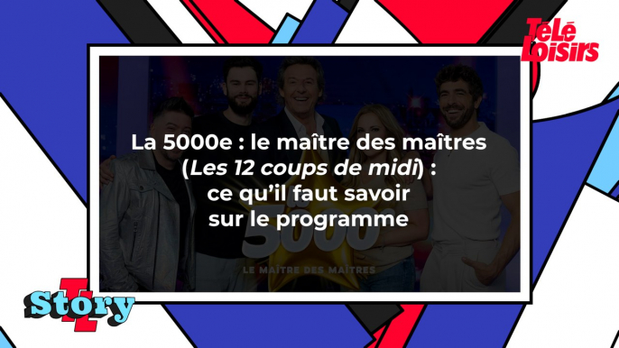 La 5000e : le maître des maîtres (Les 12 coups de midi) : ce qu'il faut savoir sur le programme