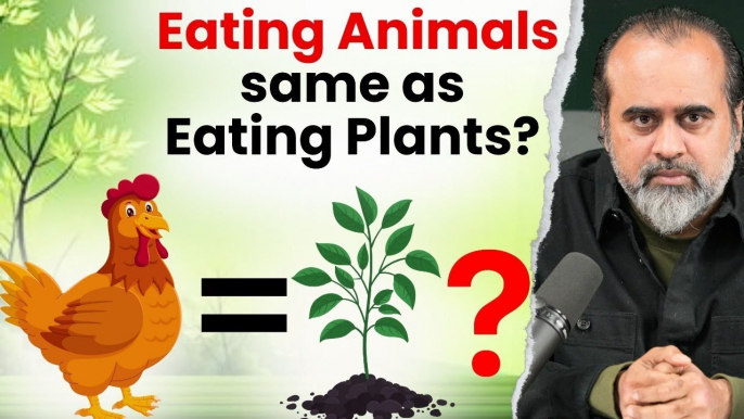 Is eating animals the same as eating plants, as plants too have life   Acharya Prashant (2019)