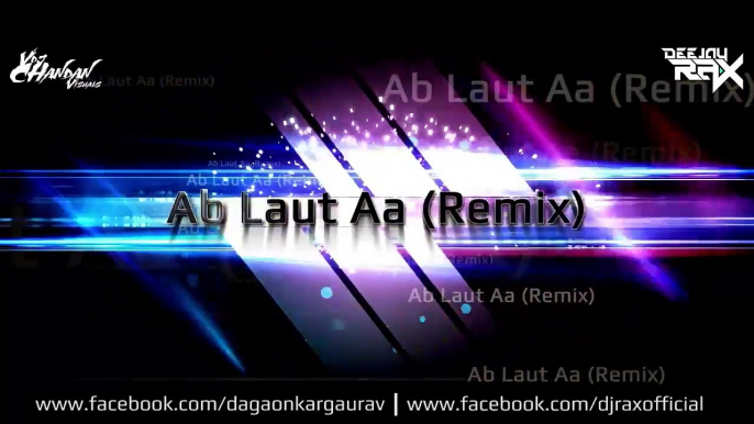 Ab Laut Aa - Gaurav Dagaonkar Remix By Deejay Rax