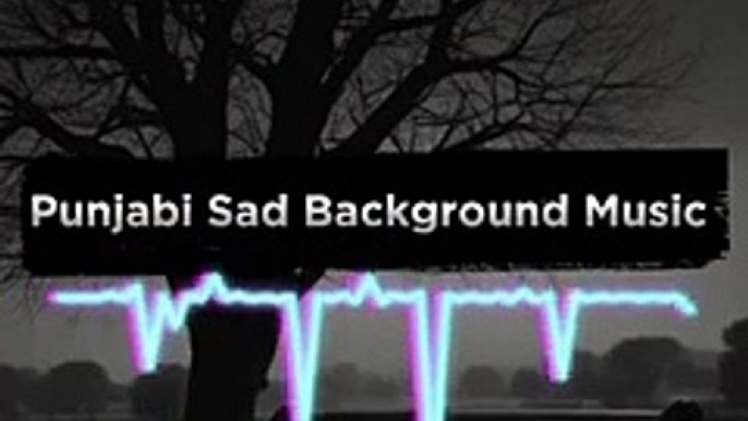 Punjabi Sad Background Music Copyright Free Music Bollywood Song Punjabi Song