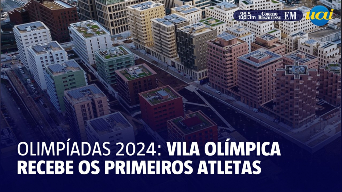 Olimpíadas 2024: Vila olímpica recebe os primeiros atletas