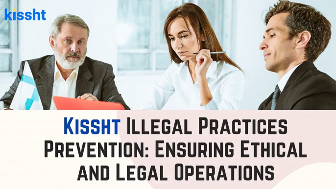 Kissht Illegal Practices Prevention: Ensuring Ethical and Legal Operations