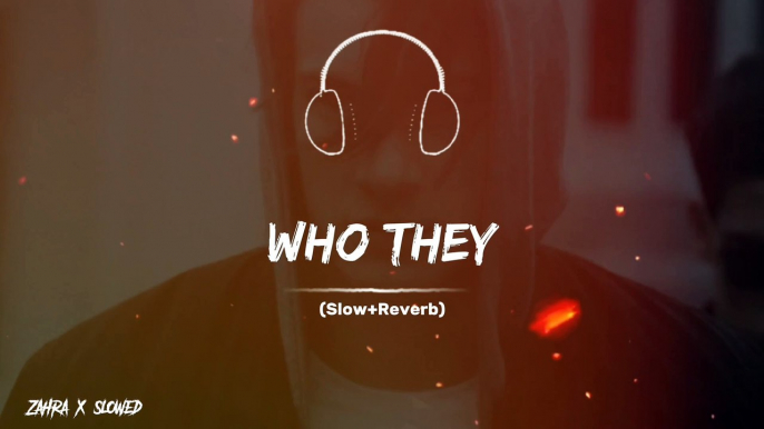 ( Who They ) Slowed And Reverb Full Song #foryou #viralvideo #slowedandreverb #zahraxslowed #fyp #trending #illu #goviral #burhan_tv #tiktokpakisan