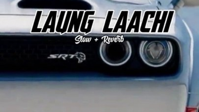 Laung Lauchi Song Full Song (SLOWED & REVERB)