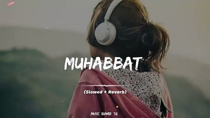 Muhabbat Full Song (Slowed+Reverb)❤️#foryou #slowedandreverb #music_slowed76 #fullsong #fullsongs #pakistanisongs #punjabisongs #punjabi #illu #fyp #fypツ #indiansongs #100k #goviral #viralme #1millionaudition #g