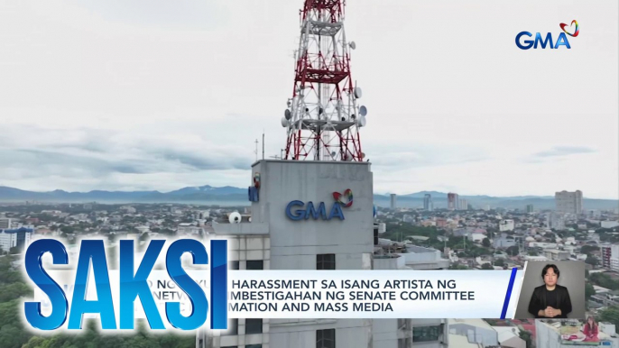 Kaso ng sexual harassment sa isang artista ng GMA Network, iimbestigahan ng Senate committee on public information and mass media | Saksi