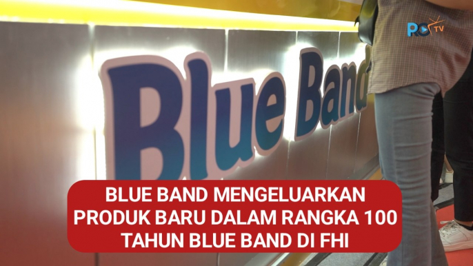 Blue Band Mengeluarkan Produk Baru Dalam Rangka 100 Tahun Blue Band di FHI