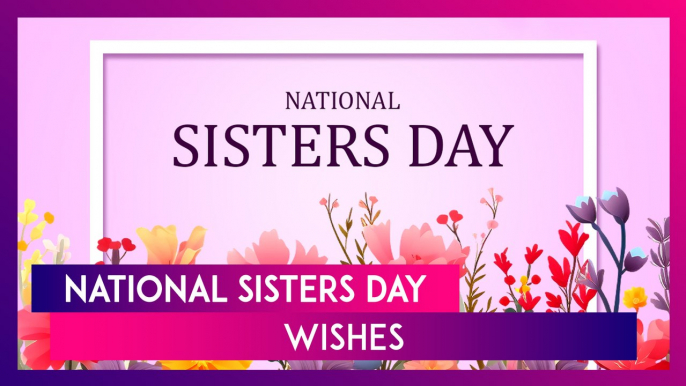 National Sisters Day 2024 Wishes, Greetings And Messages To Celebrate The Bond Between Sisters