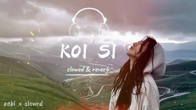 Koi Sii full Song (Slowed and Reverb)