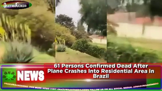 61 Persons Confirmed Dead After Plane Crashes Into Residential Area In Brazil ~ OsazuwaAkonedo